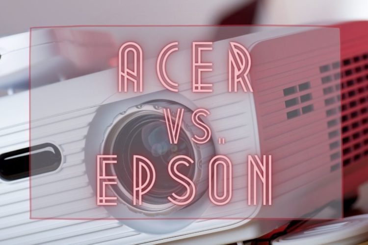 Acer Vs. Epson Projectors: Which Brand Is Better?