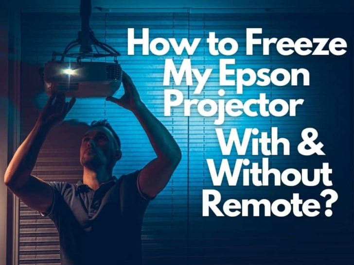 How to Freeze My Epson Projector With & Without Remote?