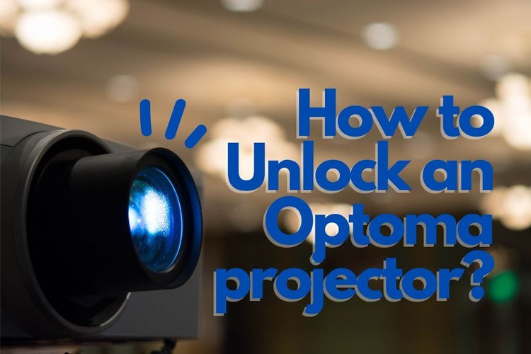 How to Unlock an Optoma Projector?