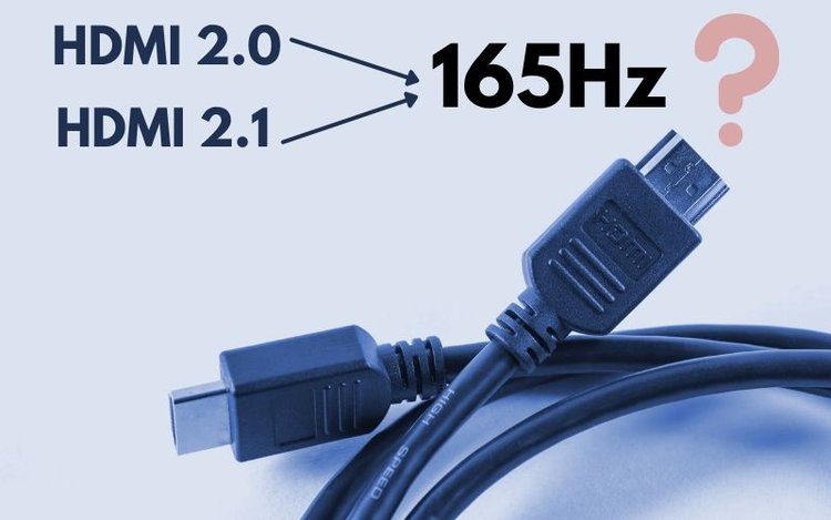HDMI 2.0 supports 165Hz