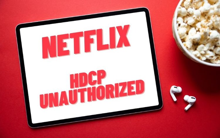 Netflix HDCP unauthorized words on white tablet screen