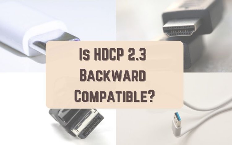 Is HDCP 2.3 Backward Compatible?