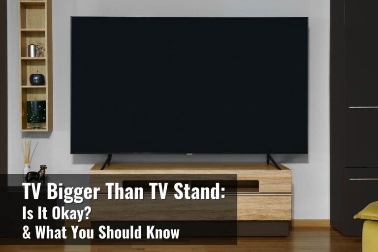 TV Bigger Than TV Stand: Is It Okay? What You Should Know