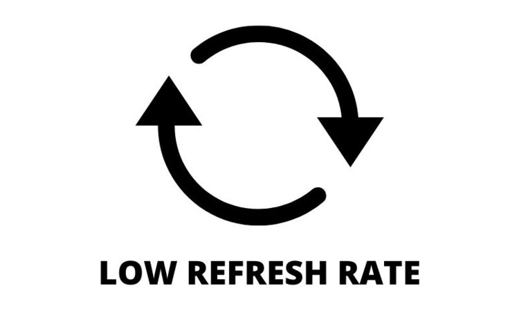 refresh rate - low