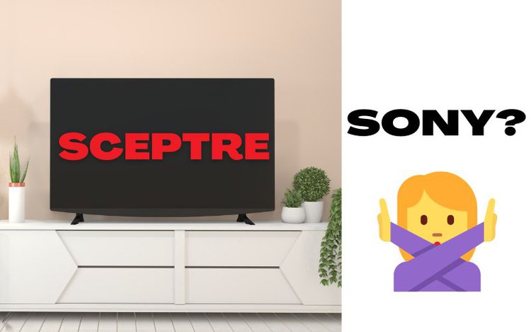 Sceptre TV is not made by Sony