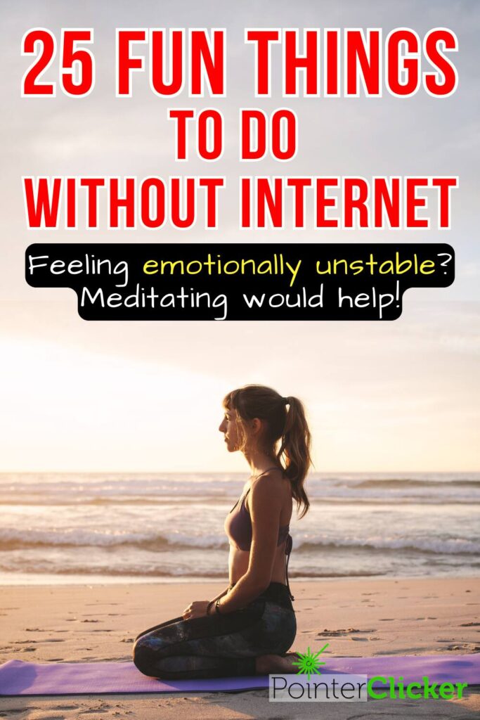 25 fun things to do without internet - Feeling emotionally unstable - meditating would help