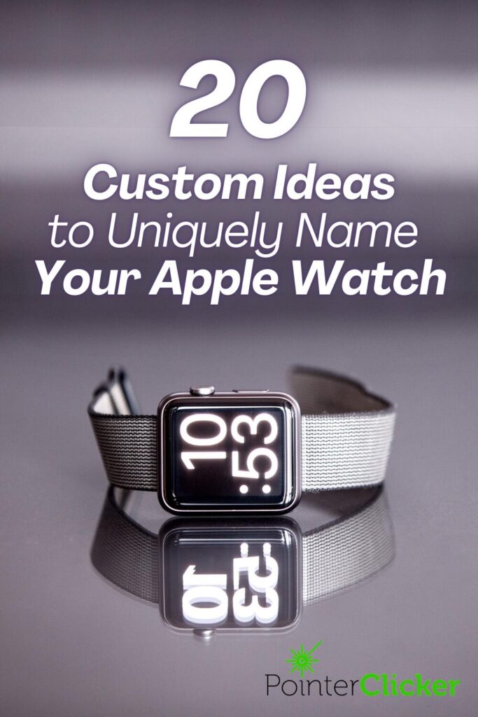20 custom ideas to uniquely name your Apple Watch