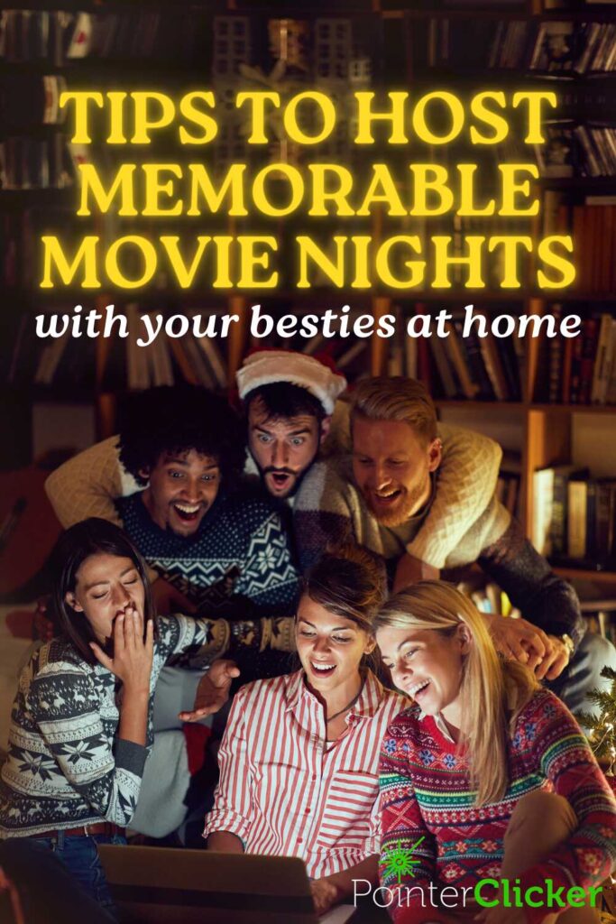 tips to host memorable movie nights with your besties at home