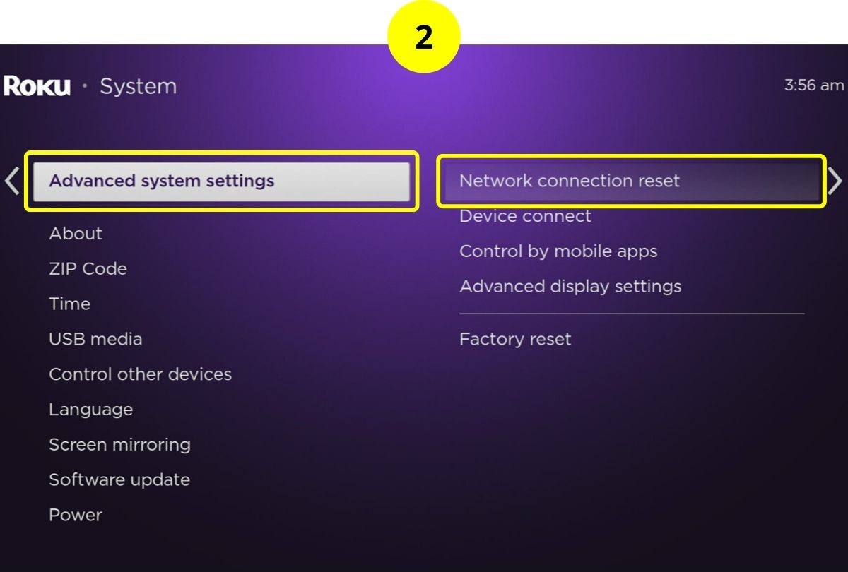 step 2 - get to advanced system settings, then network connection reset on roku